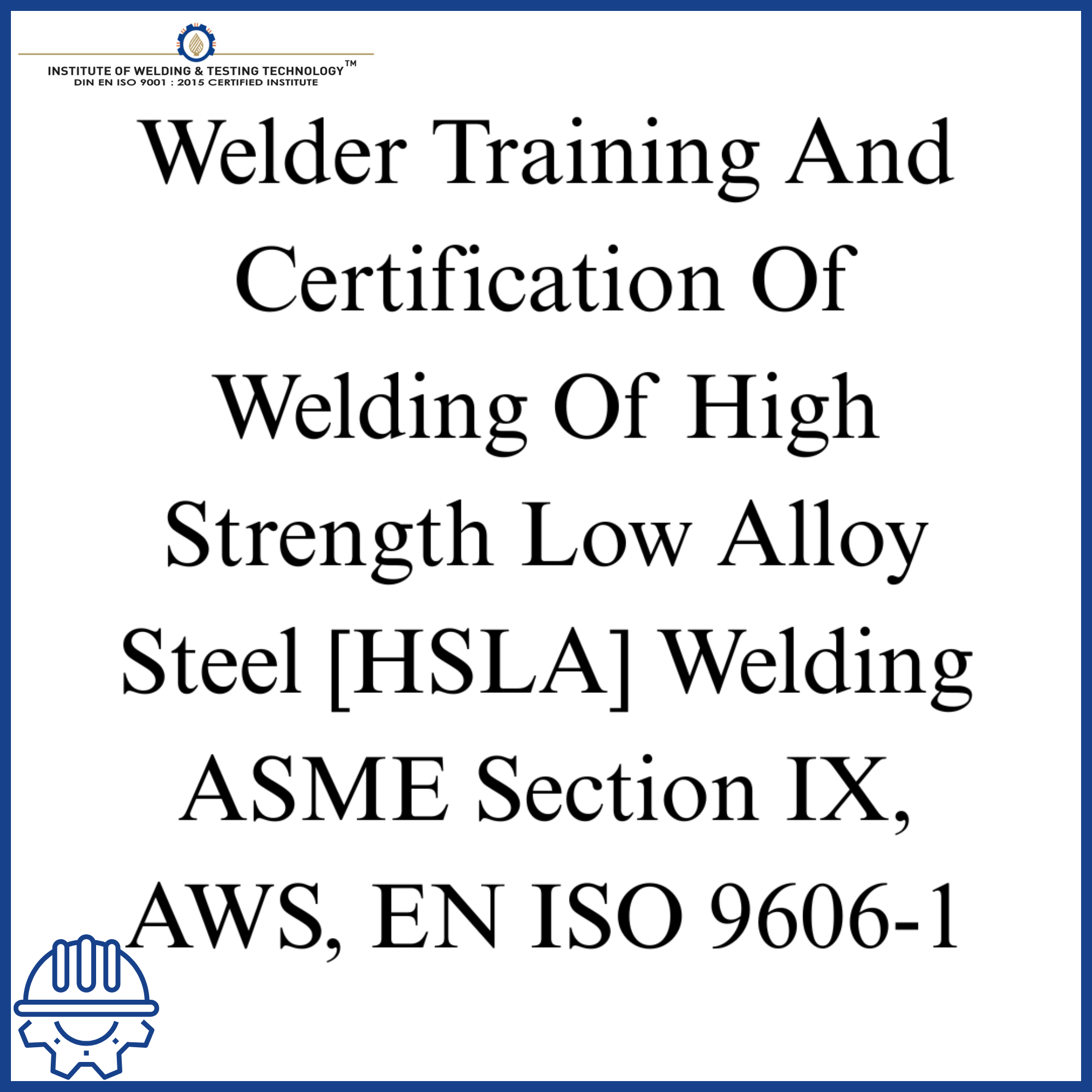 Welder Training And Certification Of Welding Of High Strength Low Alloy Steel [HSLA] Welding ASME Section IX, AWS, EN ISO 9606-1