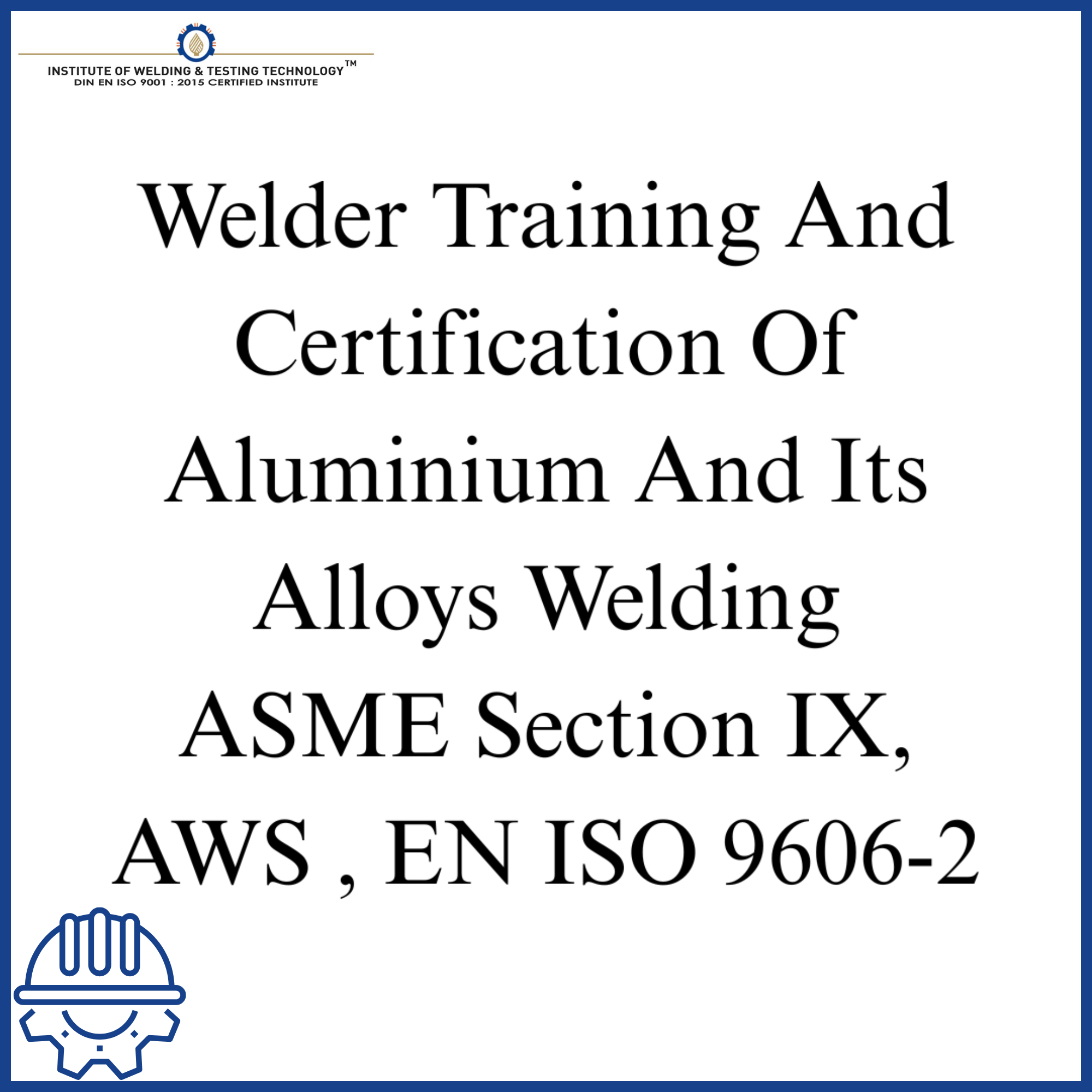 Welder Training And Certification Of Aluminium And Its Alloys Welding ASME Section IX, AWS , EN ISO 9606-2