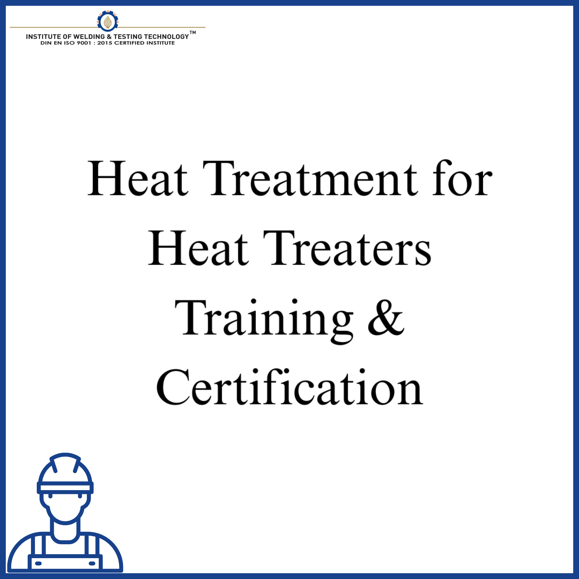 Heat Treatment for Heat Treaters Training & Certification