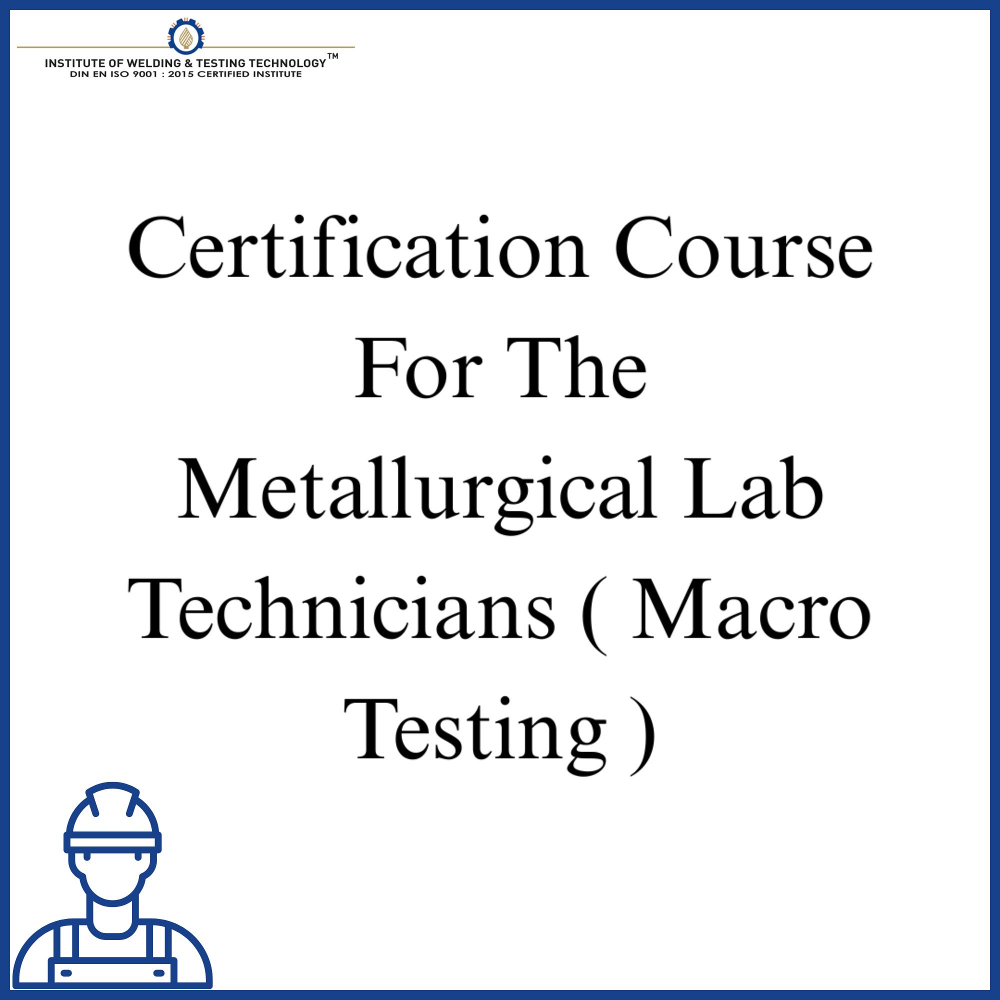 Certification Course For The Metallurgical Lab Technicians ( Macro Testing )