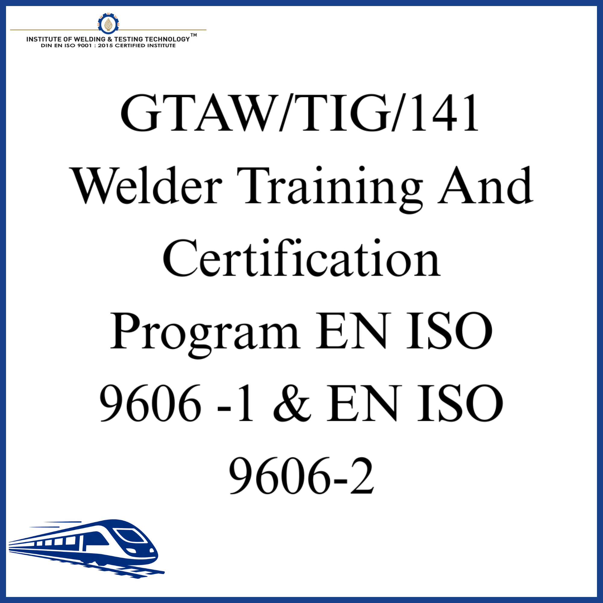 GTAW/TIG/141 Welder Training And Certification Program EN ISO 9606 -1 & EN ISO 9606-2