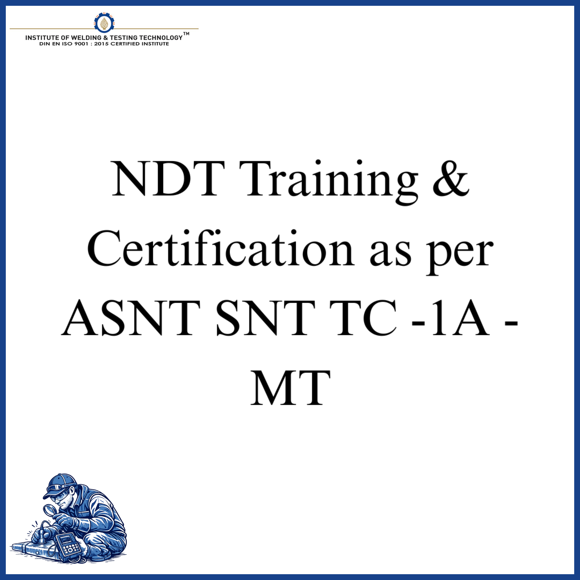 NDT Training & Certification as per ASNT SNT TC -1A - MT