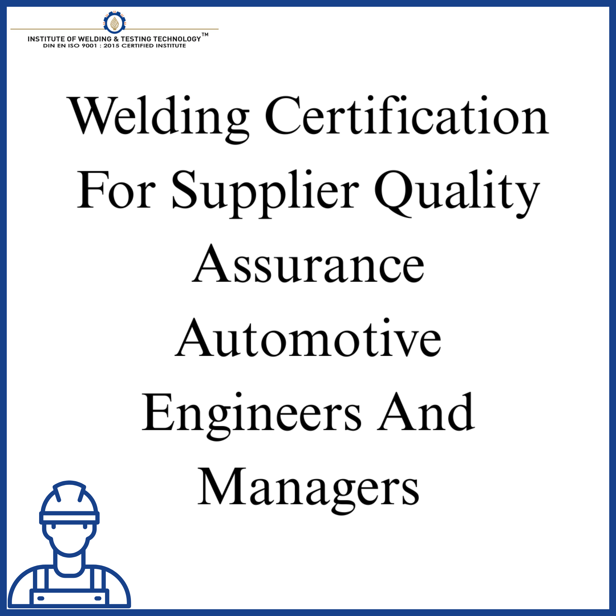 Welding Certification For Supplier Quality Assurance Automotive Engineers And Managers
