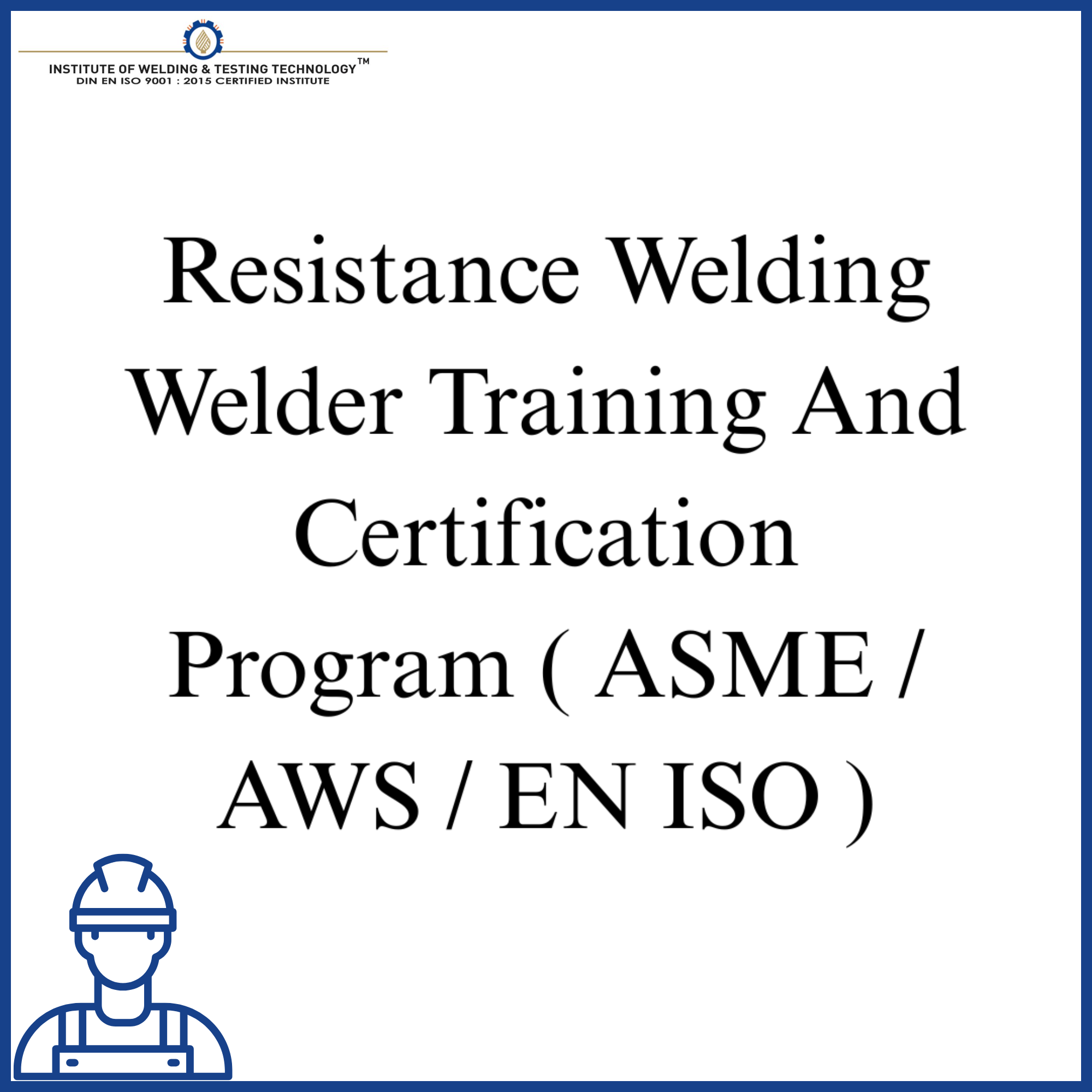 Resistance Welding Welder Training And Certification Program ( ASME / AWS / EN ISO )