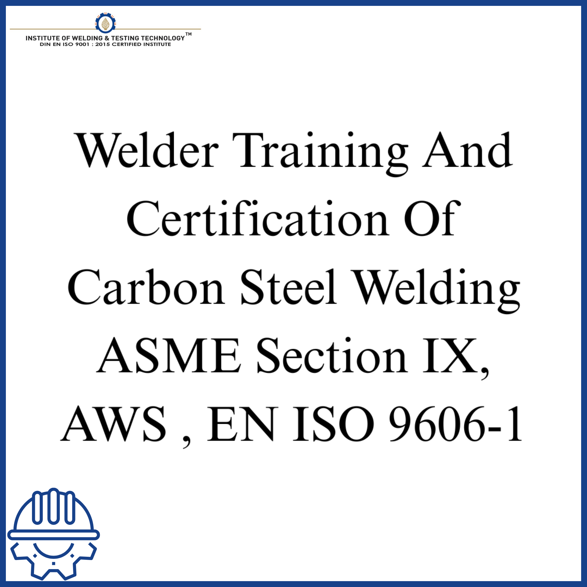 Welder Training And Certification Of Carbon Steel Welding ASME Section IX, AWS , EN ISO 9606-1