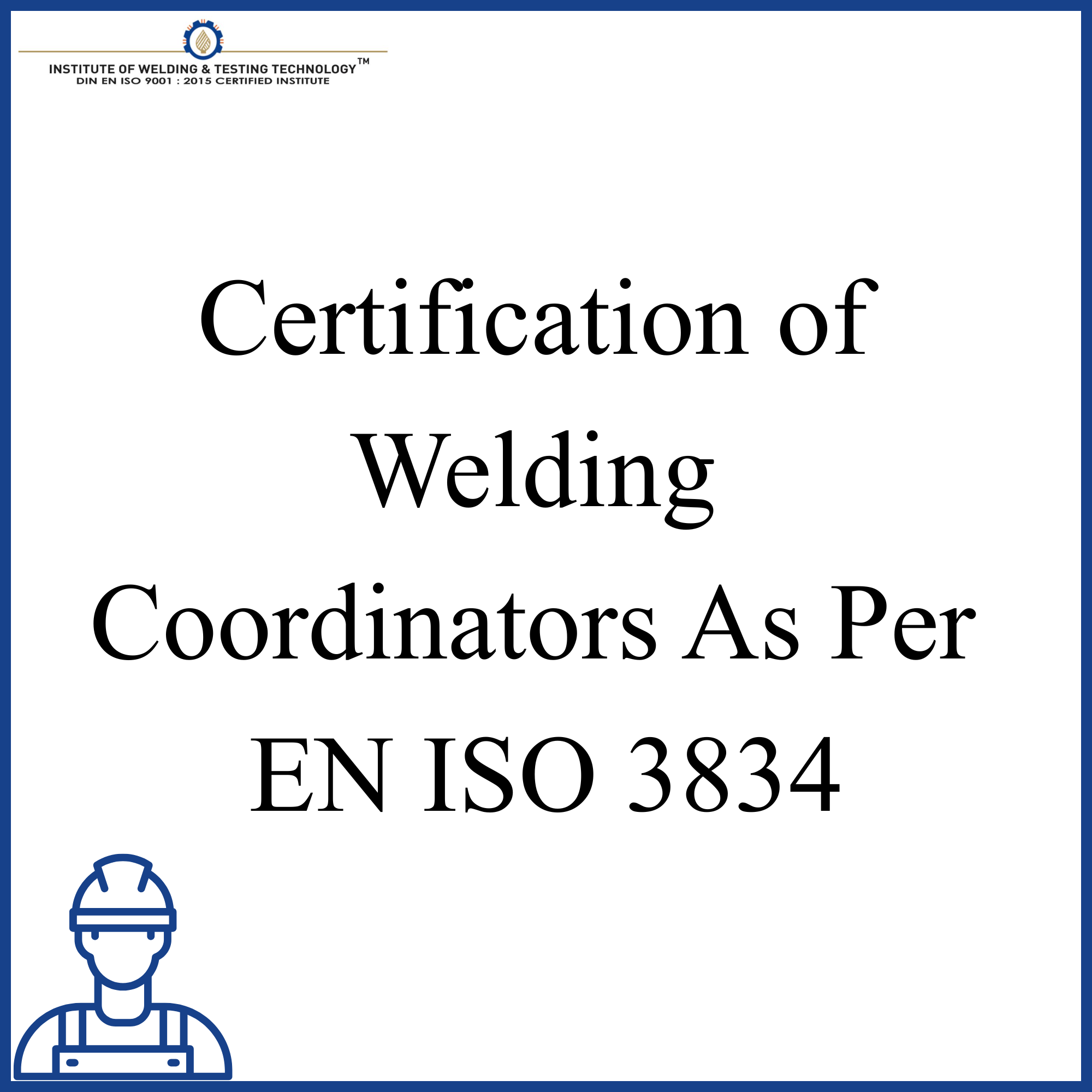 Certification of Welding Coordinators As Per EN ISO 3834